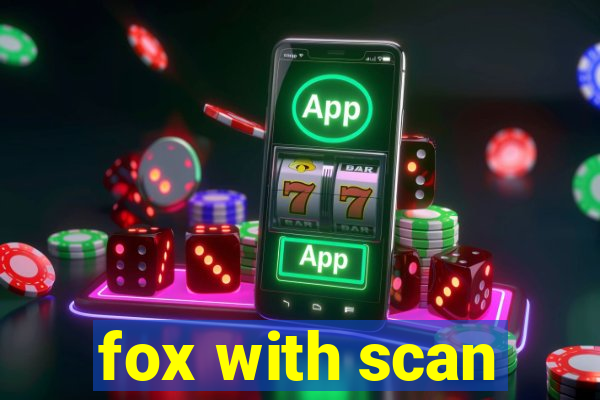 fox with scan