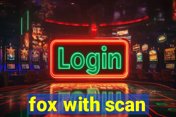 fox with scan