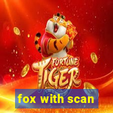 fox with scan