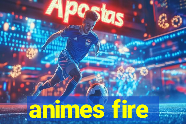 animes fire