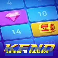 animes 18 dublados