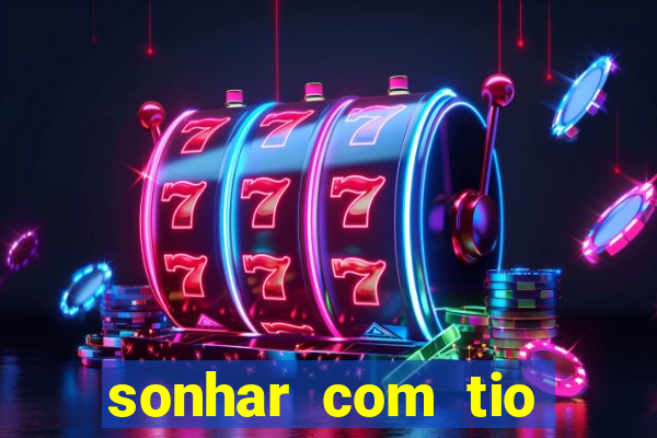 sonhar com tio jogo do bicho