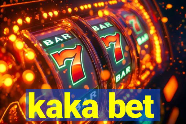 kaka bet