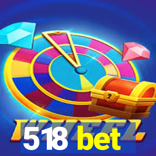 518 bet
