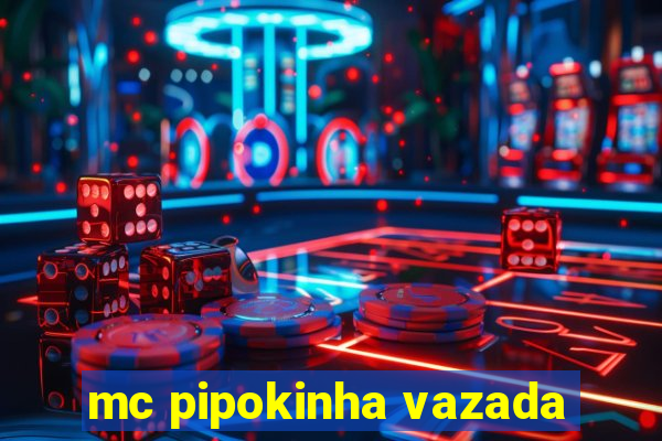 mc pipokinha vazada