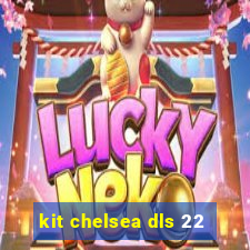 kit chelsea dls 22