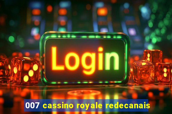 007 cassino royale redecanais