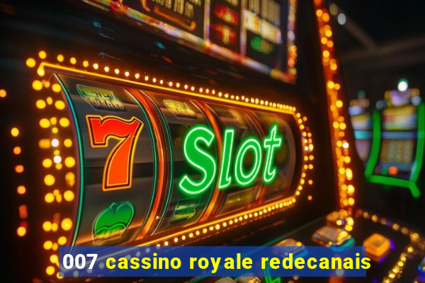 007 cassino royale redecanais