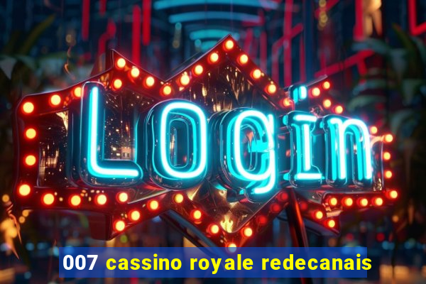 007 cassino royale redecanais