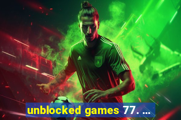unblocked games 77. ...
