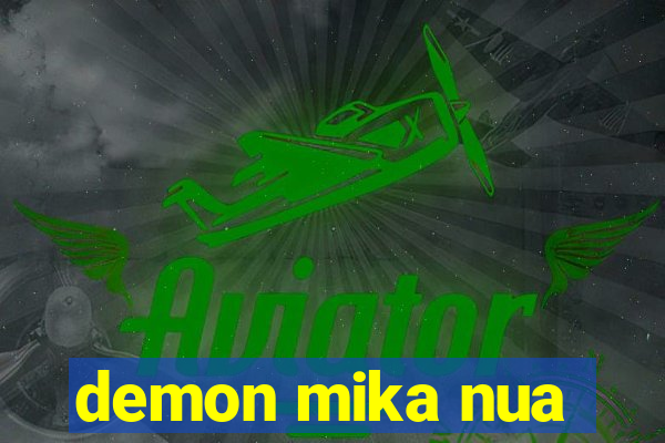 demon mika nua
