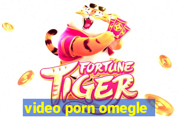 video porn omegle