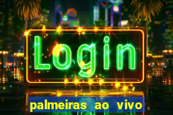 palmeiras ao vivo futebol play hd