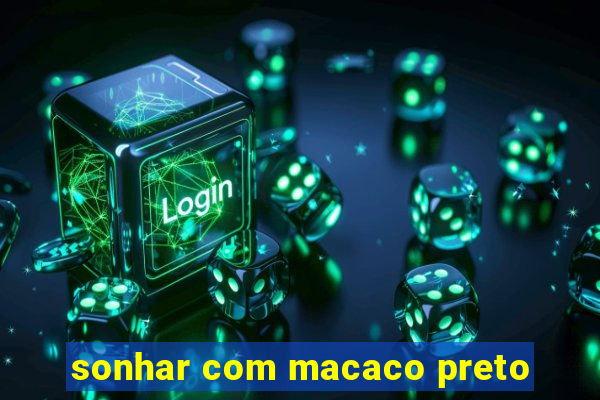 sonhar com macaco preto