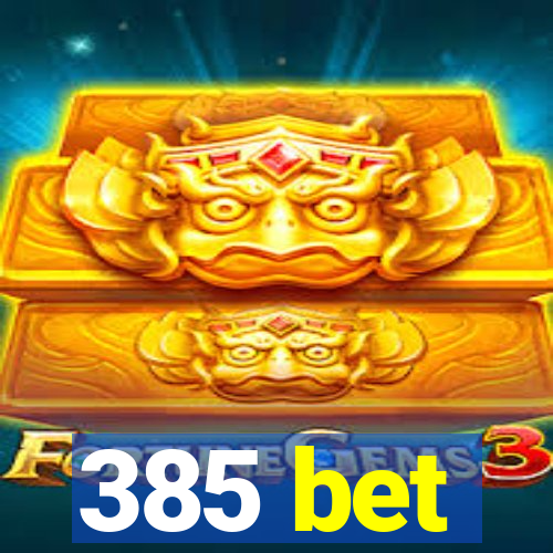 385 bet