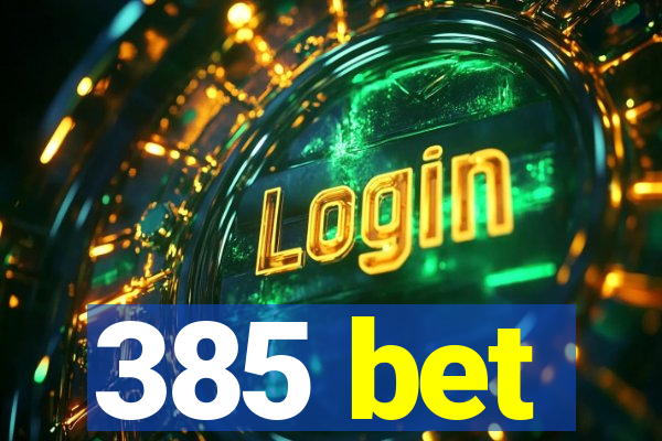385 bet