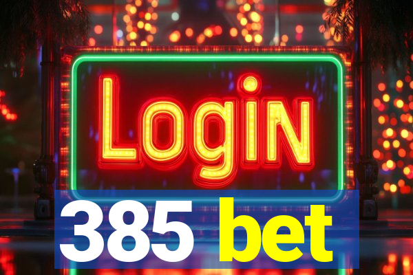 385 bet