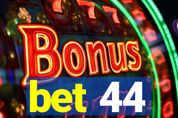 bet 44