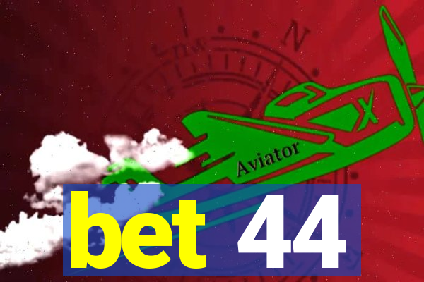 bet 44