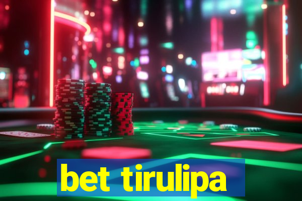 bet tirulipa