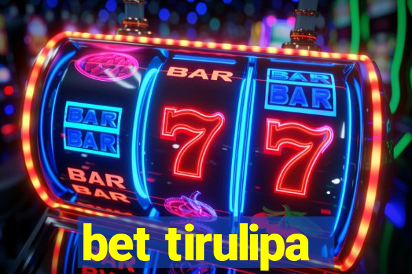 bet tirulipa