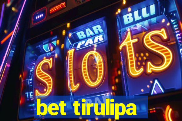 bet tirulipa
