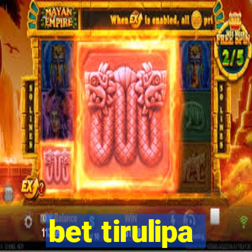 bet tirulipa