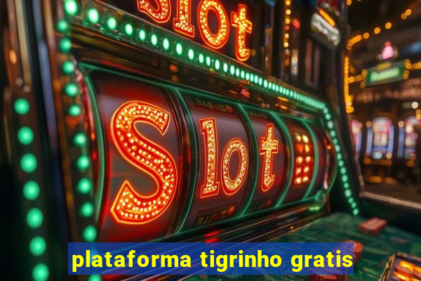 plataforma tigrinho gratis