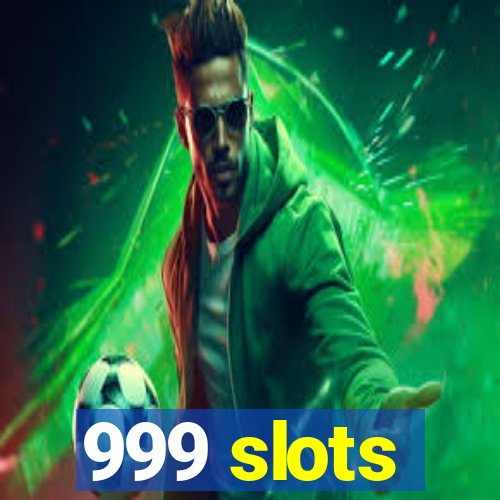 999 slots