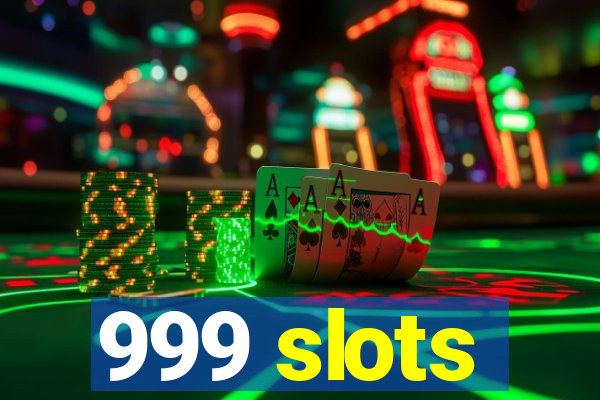 999 slots