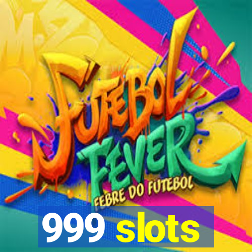999 slots
