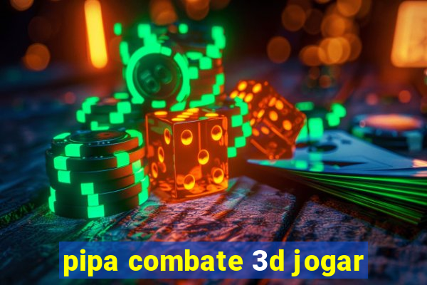 pipa combate 3d jogar