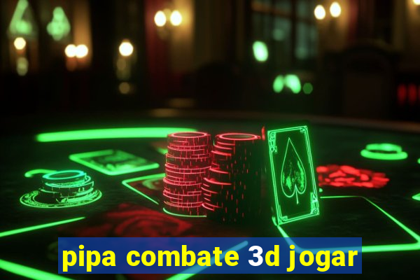pipa combate 3d jogar