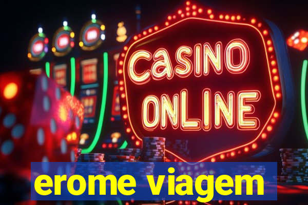 erome viagem