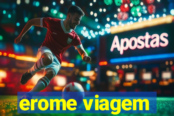 erome viagem