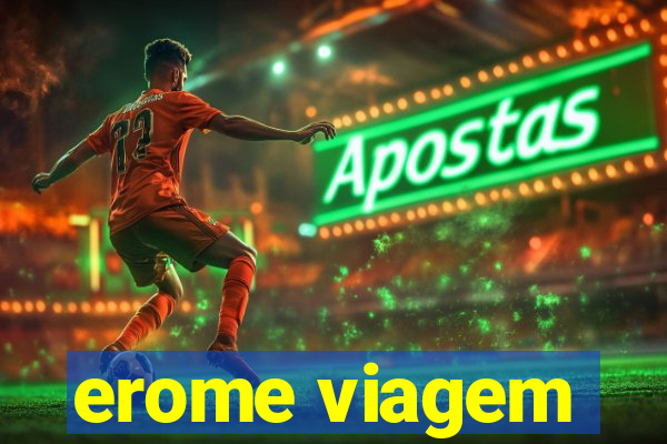 erome viagem