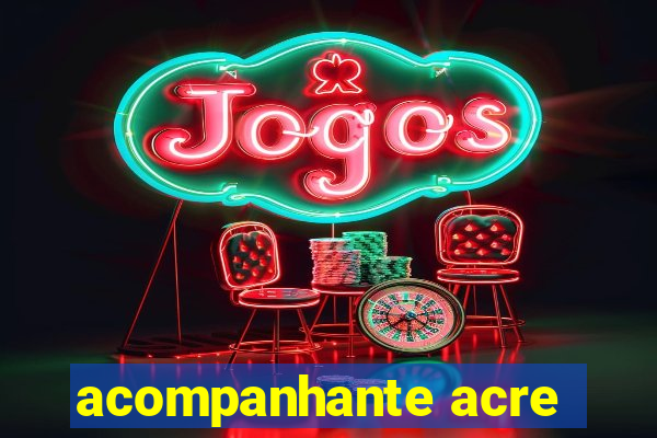 acompanhante acre