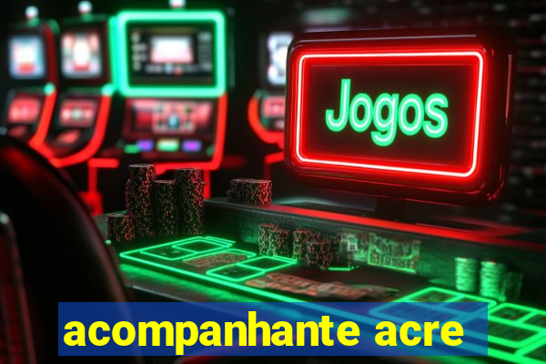 acompanhante acre