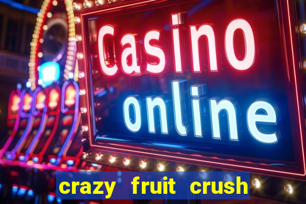 crazy fruit crush ganhar dinheiro