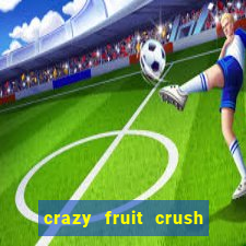 crazy fruit crush ganhar dinheiro
