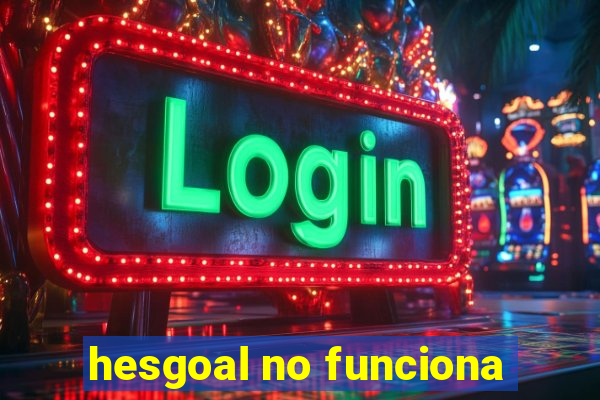 hesgoal no funciona