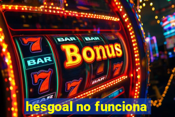 hesgoal no funciona