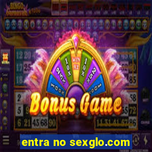 entra no sexglo.com