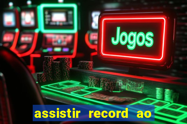 assistir record ao vivo bahia