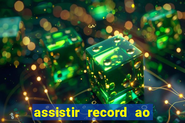 assistir record ao vivo bahia