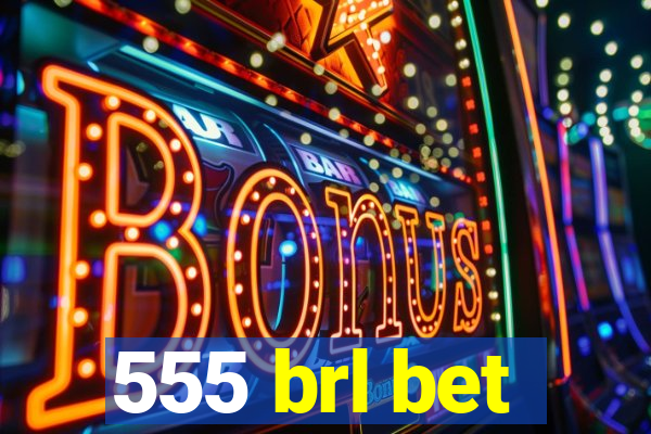 555 brl bet