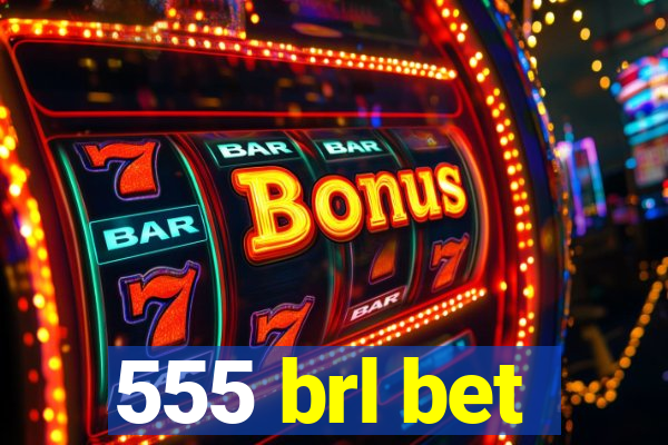 555 brl bet
