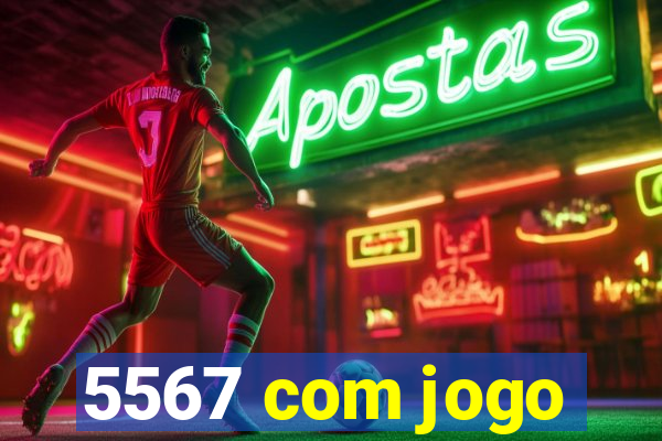 5567 com jogo