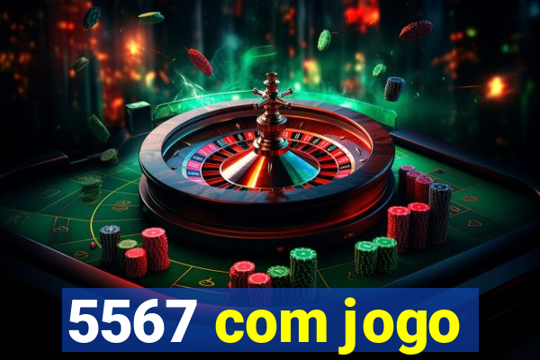 5567 com jogo