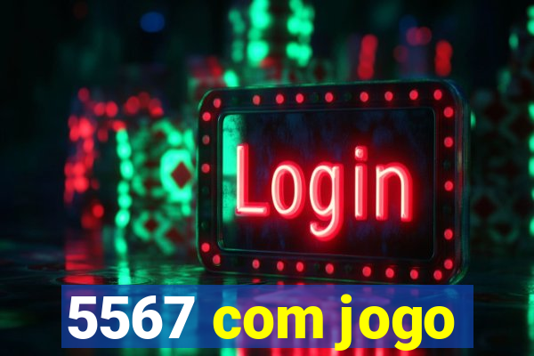 5567 com jogo